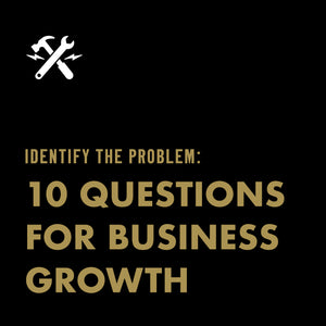 DOWNLOADABLE TOOL: 10 Questions for Business Growth